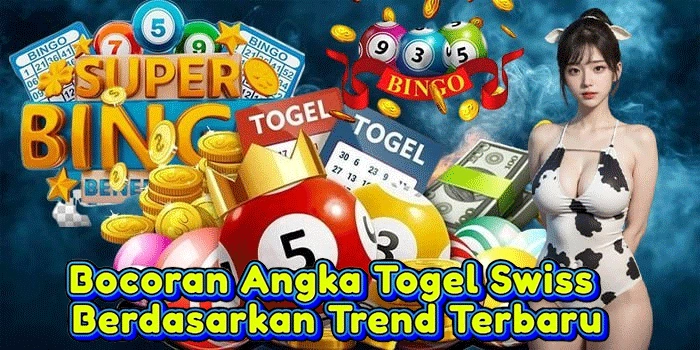 Bocoran Angka Togel Swiss Berdasarkan Trend Terbaru